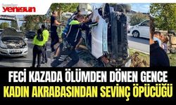 Feci kazada ölümden dönen gence, kadın akrabasından sevinç öpücüğü