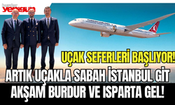 'Artık uçakla Sabah İstanbul'a Git, Akşam Burdur ve Isparta'ya Gel...'