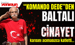 Komando Dede'den Baltalı Cinayet