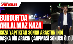 Burdur'da Akılalmaz Kaza: Araçtan İndi; Başka Araba Çarptı Hayatını Kaybetti!