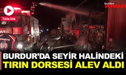 Burdur’da Seyir Halindeki Tırın Dorsesi Alev Aldı