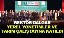 REKTÖR DALGAR YEREL YÖNETİMLER VE TARIM ÇALIŞTAYINA KATILDI