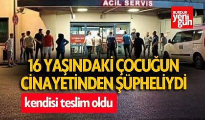 16 yaşındaki çocuğun cinayetinden şüpheliydi teslim oldu