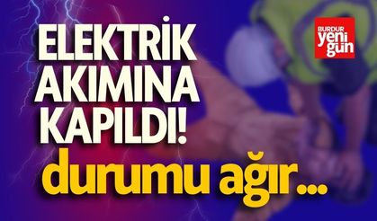 Elektrik Akımına Kapıldı! Durumu Ağır...