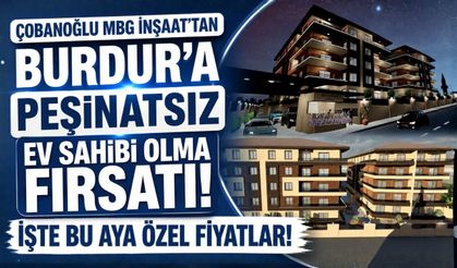 ÇOBANOĞLU MBG İNŞAAT’TAN BURDUR’A PEŞİNATSIZ EV SAHİBİ OLMA FIRSATI