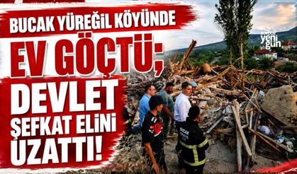 BUCAK YÜREĞİL KÖYÜNDE EV GÖÇTÜ; DEVLET ŞEFKAT ELİNİ UZATTI!