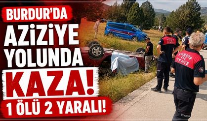 Burdur'da Aziziye Yolunda Kaza: 1 Ölü 2 Yaralı!