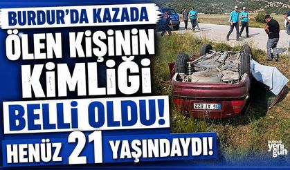 Burdur'da Kazada Ölen Kişinin Kimliği Belli Oldu