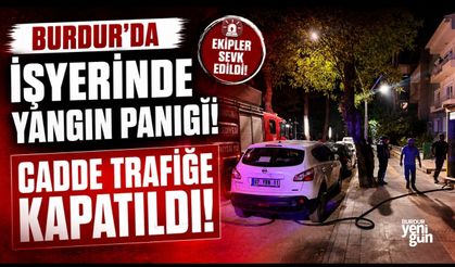 Burdur'da İşyerinde Yangın Paniği! Cadde Trafiğe Kapatıldı!