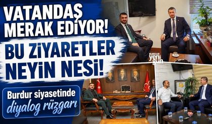 Burdur siyasetinde diyalog rüzgarı: Bu ziyaretler merak ediliyor!