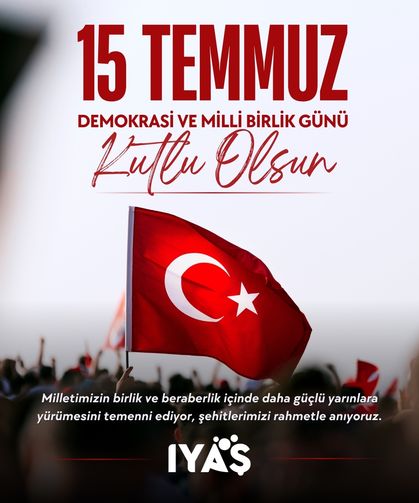 IYAŞ’tan 15 Temmuz Demokrasi ve Millî Birlik Günü’ne Anlamlı Vefa