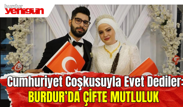Cumhuriyet Coşkusuyla Evet Dediler: Burdur'da Çifte Mutluluk