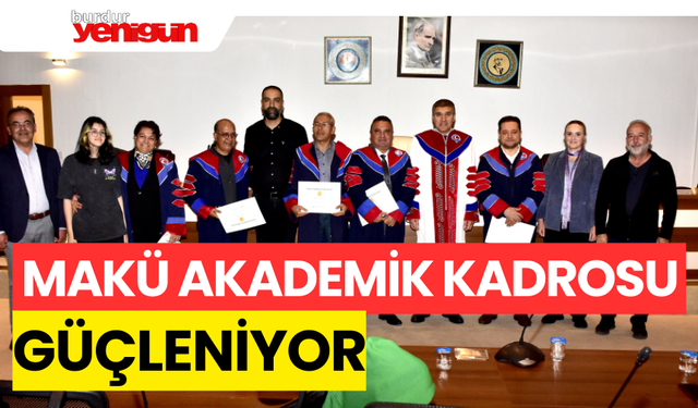 MAKÜ AKADEMİK KADROSU GÜÇLENMEYE DEVAM EDİYOR