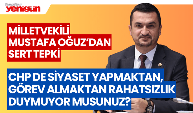 Milletvekili Mustafa Oğuz'dan Sert Tepki!