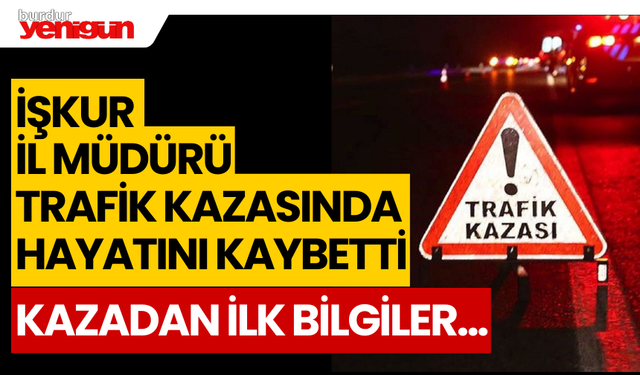 İŞKUR  İl Müdürü Mustafa Akgül,trafik kazasında yaşamını yitirdi