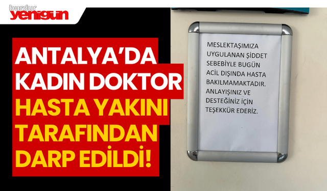 Antalya'da kadın doktor, hasta yakını tarafından darbedildi