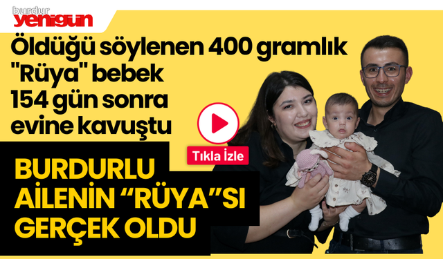 Öldüğü söylenen 400 gramlık "Rüya" bebek 154 gün sonra evine kavuştu