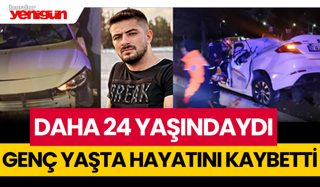 Daha 24 yaşındaydı, genç yaşta hayatını kaybetti