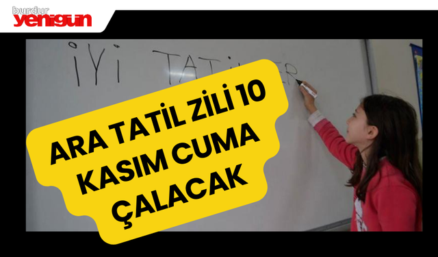 ARA TATİL ZİLİ 10 KASIM CUMA ÇALACAK