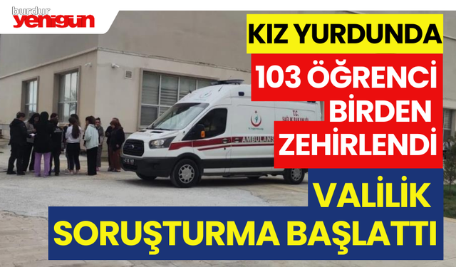 Kız Öğrenci Yurdunda 103 Öğrenci Birden Zehirlendi