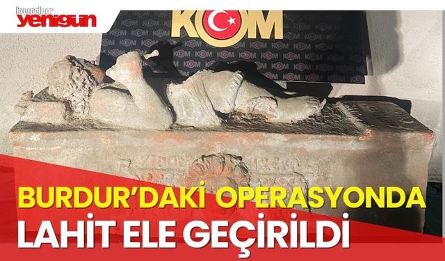 Burdur'daki tarihi eser operasyonunda lahit ele geçirildi