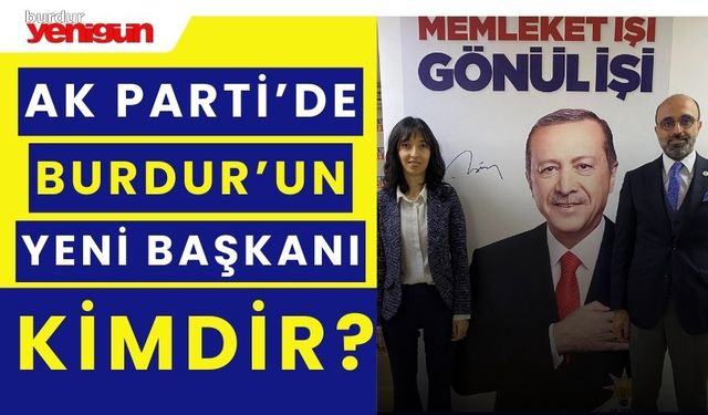 AK Parti'de Burdur'un yeni başkanı kimdir?
