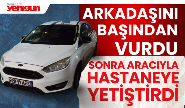 Önce Başından Vurdu Sonra Hastaneye Yetiştirdi