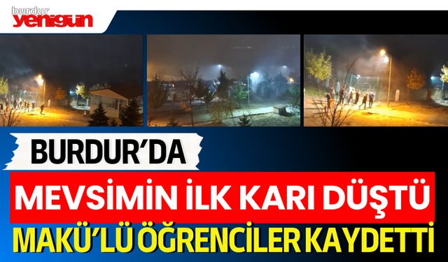 Burdur'da Mevsimin İlk Karı Düştü: MAKÜ'lü Öğrenciler Kaydetti