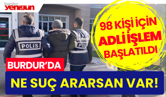 Burdur'da 98 Kişi Hakkında Adli İşlem Başlatıldı