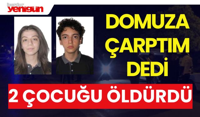Domuza Çarptım Diyerek 2 Çocuğu Öldürdü