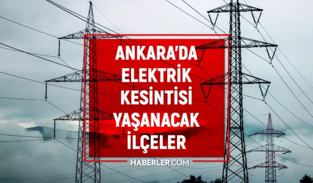 11 Aralık Ankara elektrik kesintisi! GÜNCEL KESİNTİLER! Ankara'da elektrikler ne zaman gelecek?