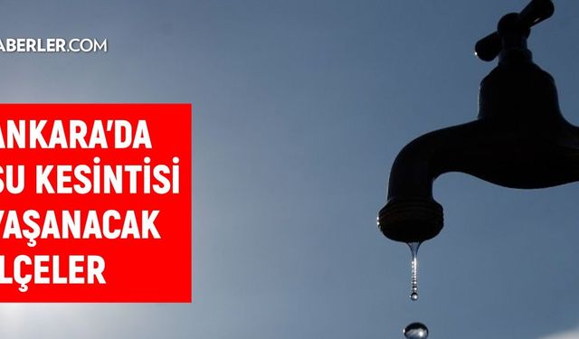 ASKİ Ankara su kesintisi: Ankara'da sular ne zaman gelecek? 25 Aralık Ankara su kesintisi listesi!