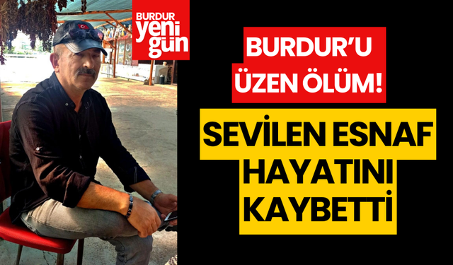Burdur'un sevilen esnaflarından Murat Çay hayatını kaybetti