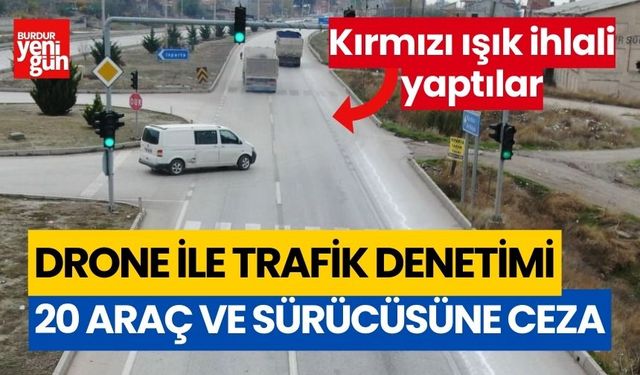 Burdur'da drone ile trafik denetimi! 20 araç sürücüsüne ceza