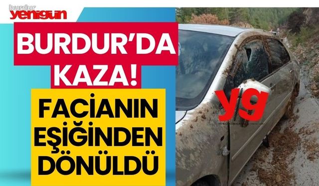 Burdur'da kaza! Facianın eşiğinden dönüldü