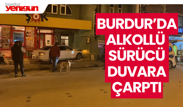 Burdur'da alkollü sürücü duvara çarptı