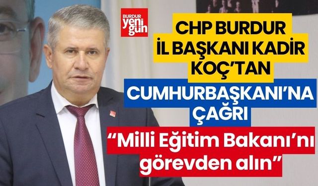 CHP Burdur İl Başkanı Koç'tan Cumhurbaşkanı'na çağrı: "Milli Eğitim Bakanı'nı görevden alın"