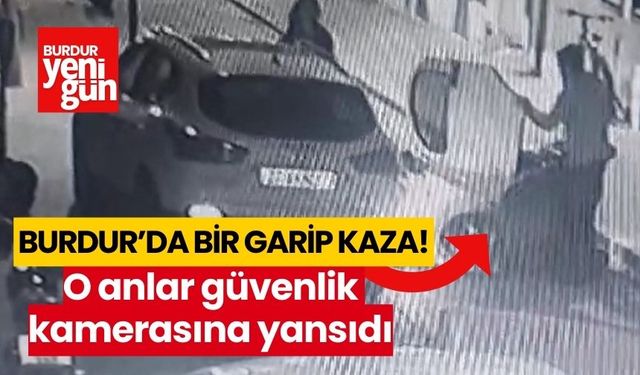 Burdur'da bir garip kaza! O anlar güvenlik kamerasına yansıdı