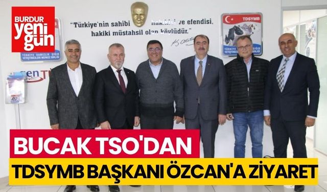 Bucak TSO'dan TDSYMB Başkanı Özcan'a Ziyaret