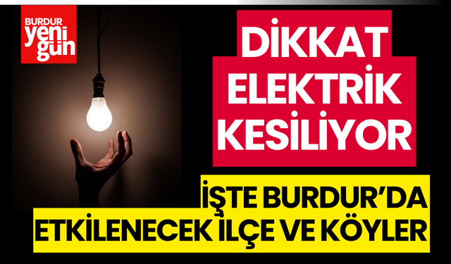 Dikkat! Burdur'da Elektrik Kesiliyor!