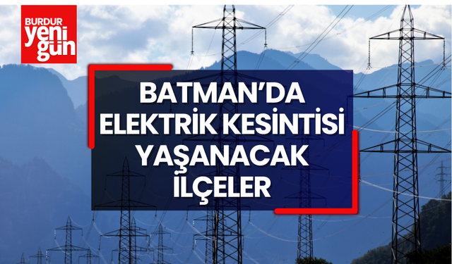 Batman’da elektrik kesintisi yaşanacak ilçeler