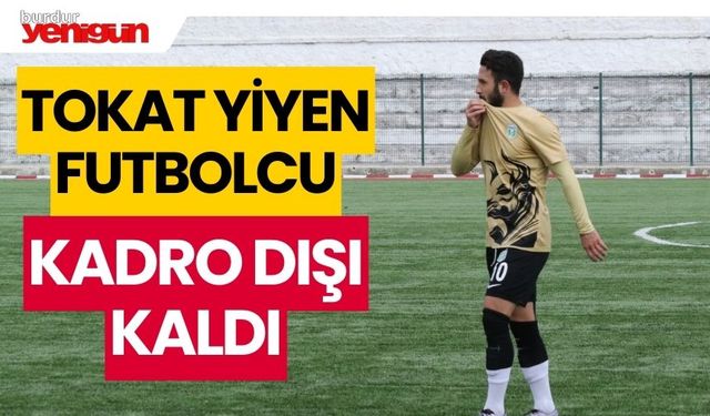 Tokat yiyen futbolcu kadro dışı kaldı!