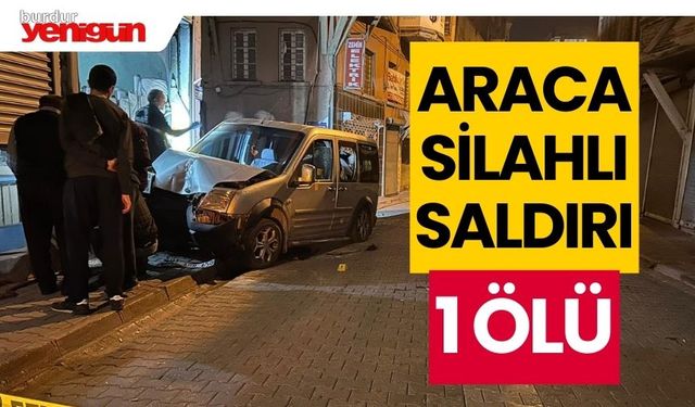 Aracında silahlı saldırıya uğrayan kişi öldü