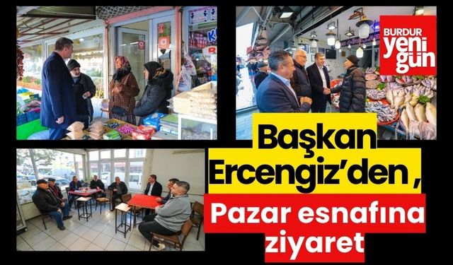Başkan Ercengiz’den Pazar esnafına ziyaret