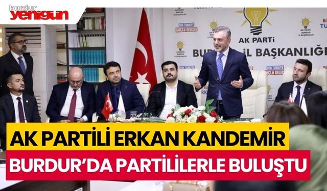 AK Parti Genel Başkan Yardımcısı Erkan Kandemir, Burdur'da