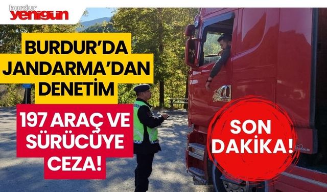 Burdur'da jandarmadan denetim! 197 araç ve sürücüye ceza!