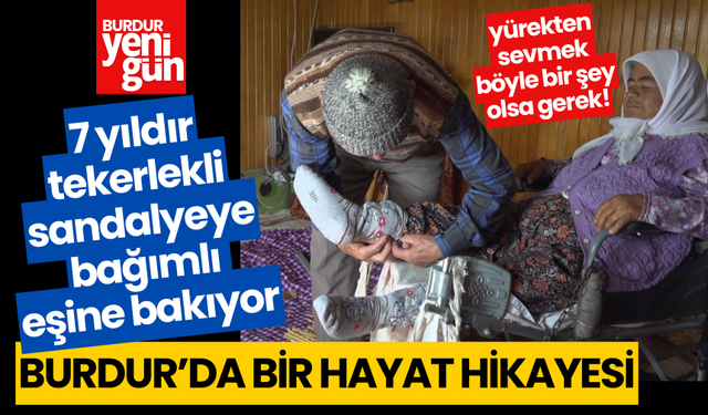 Burdur'da yörük ezgileri eşliğinde, 7 yıldır tekerlekli sandalyeye bağımlı eşine bakıyor