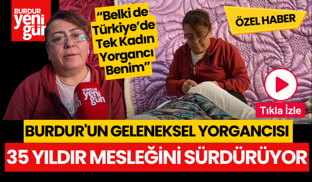 Burdur'un Geleneksel Yorgancısı Münevver Özcan, 35 Yıldır Mesleğini Sürdürüyor