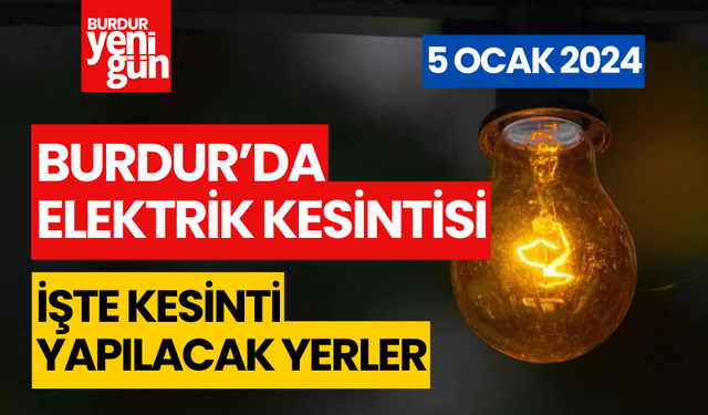Burdur'da Elektrik Kesintisi Yapılacak (5 Ocak 2024)