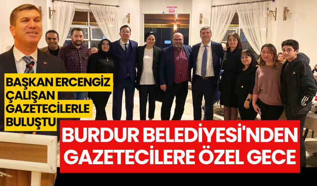 Burdur Belediyesi'nden Gazetecilere Özel Gece; Başkan Ercengiz Çalışan Gazetecilerle Buluştu